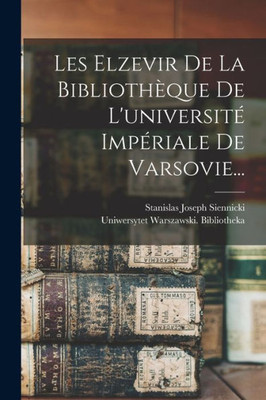 Les Elzevir De La Bibliothèque De L'Université Impériale De Varsovie... (Latin Edition)
