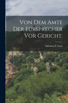 Von Dem Amte Der Fürsprecher Vor Gericht. (German Edition)