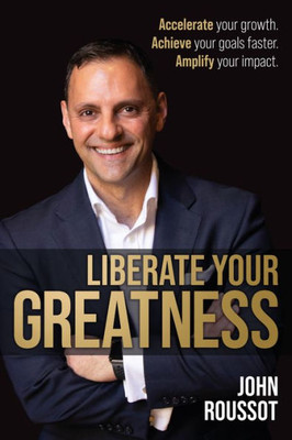 Liberate Your Greatness: Accelerate Your Growth. Achieve Your Goals Faster. Amplify Your Impact.