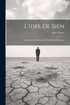 L'Idée De Bien: Essai Sur Le Principe De L'Art Moral Rationnel (French Edition)