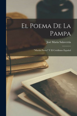 El Poema De La Pampa: "Martín Fierro" Y El Criollismo Español (Spanish Edition)