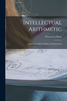 Intellectual Arithmetic: Upon The Inductive Method Of Instruction
