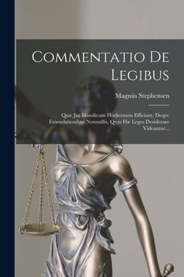 Commentatio De Legibus: Quæ Jus Islandicum Hodiernum Efficiant, Deqve Emendationibus Nonnullis, Qvas Hæ Leges Desiderare Videantur... (Latin Edition)