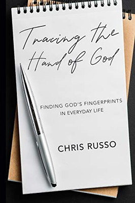 Tracing the Hand of God: Finding God's Fingerprints in Everyday Life