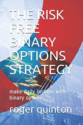 THE RISK FREE BINARY OPTIONS STRATEGY: make daily income with binary options