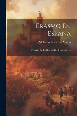 Erasmo En España: Episodio De La Historia Del Renacimiento (Spanish Edition)