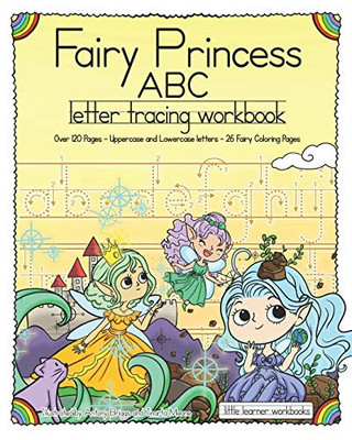 Fairy Princess ABC - Letter Tracing Workbook: Over 120 Pages - Uppercase and Lowercase Letters - 26 Fairy Coloring Pages (Little Learner Workbooks)