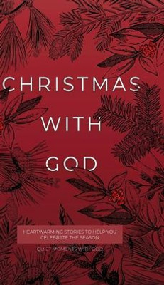 Christmas With God: Heartwarming Stories To Help You Celebrate The Season (Quiet Moments With God)