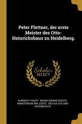 Peter Flettner, Der Erste Meister Des Otto-Heinrichsbaus Zu Heidelberg. (German Edition)