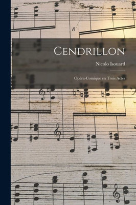 Cendrillon; Opéra-Comique En Trois Actes (French Edition)