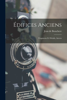Édifices Anciens: Fragments Et Détails, Anvers (French Edition)