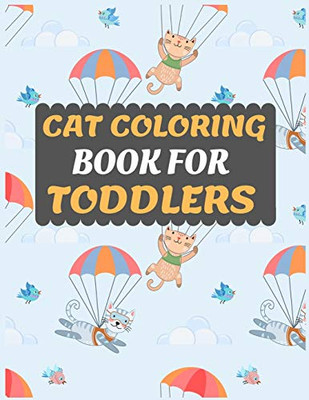 Cat Coloring Book For Toddlers: Cat coloring book for kids & toddlers -Cat coloring books for preschooler-coloring book for boys, girls, fun activity book for kids ages 2-4 4-8