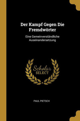 Der Kampf Gegen Die Fremdwörter: Eine Gemeinverständliche Auseinandersetzung (German Edition)