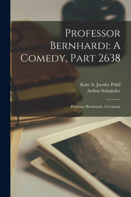 Professor Bernhardi: A Comedy, Part 2638: Professor Bernhardi: A Comedy