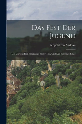 Das Fest Der Jugend: Des Gartens Der Erkenntnis Erster Teil, Und Die Jugendgedichte (German Edition)