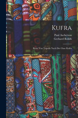Kufra: Reise Von Tripolis Nach Der Oase Kufra (German Edition)