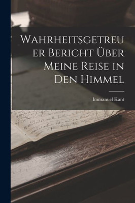 Wahrheitsgetreuer Bericht Über Meine Reise In Den Himmel (German Edition)