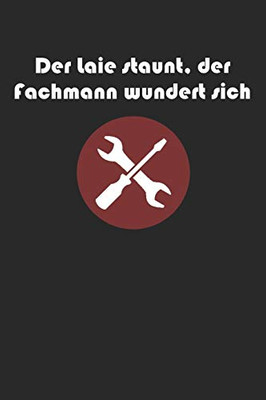Der Laie staunt, der Fachmann wundert sich: A5 Notizbuch Dot Grid / Punktraster 120 Seiten für Heimwerker (German Edition)