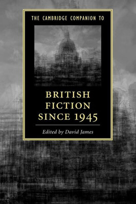 The Cambridge Companion To British Fiction Since 1945 (Cambridge Companions To Literature)