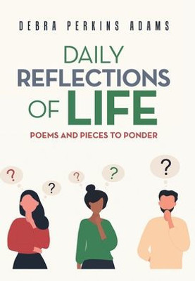 Daily Reflections Of Life: Poems And Pieces To Ponder