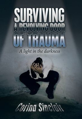 Surviving A Revolving Door Of Trauma: A Light In The Darkness