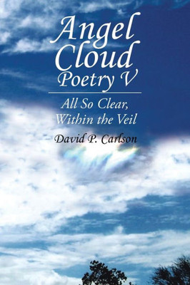Angel Cloud Poetry V: All So Clear, Within The Veil