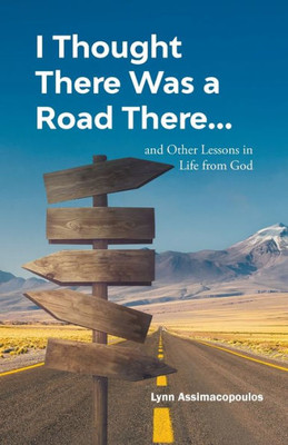I Thought There Was A Road There: And Other Lessons In Life From God