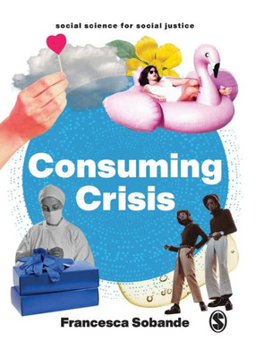 Consuming Crisis: Commodifying Care And Covid-19 (Social Science For Social Justice)