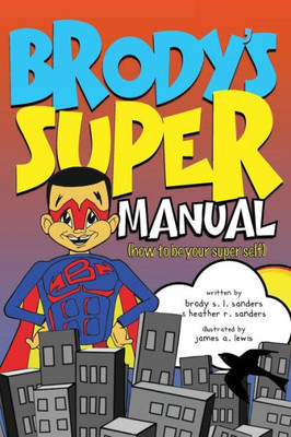 Brody's Super Manual: How To Be Your Super Self