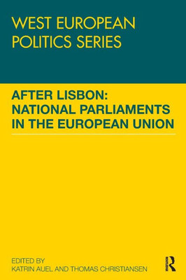 After Lisbon: National Parliaments In The European Union (West European Politics)
