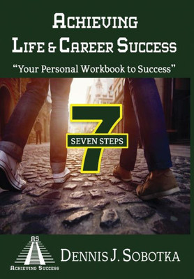 Achieving Life & Career Success: Your Personal Workbook To Success