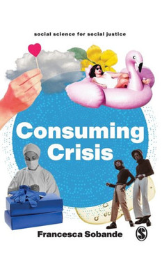 Consuming Crisis: Commodifying Care And Covid-19 (Social Science For Social Justice)