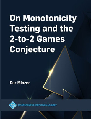 On Monotonicity Testing And The 2-To-2 Games Conjecture (Acm Books)