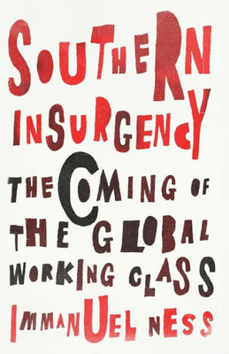 Southern Insurgency: The Coming Of The Global Working Class (Wildcat)