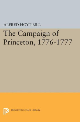 The Campaign Of Princeton, 1776-1777 (Princeton Legacy Library, 1551)
