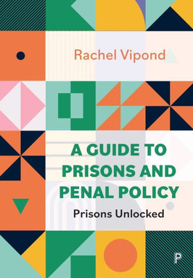 A Guide To Prisons And Penal Policy: Prisons Unlocked