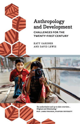 Anthropology And Development: Challenges For The Twenty-First Century (Anthropology, Culture & Society)