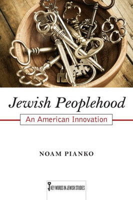 Jewish Peoplehood: An American Innovation (Volume 6) (Key Words In Jewish Studies)