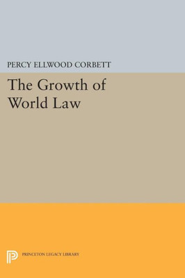 The Growth Of World Law (Princeton Legacy Library, 1296)