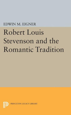 Robert Louis Stevenson And The Romantic Tradition (Princeton Legacy Library, 2341)