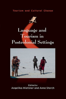 Language And Tourism In Postcolonial Settings (Tourism And Cultural Change, 54) (Volume 54)