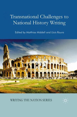 Transnational Challenges To National History Writing (Writing The Nation)