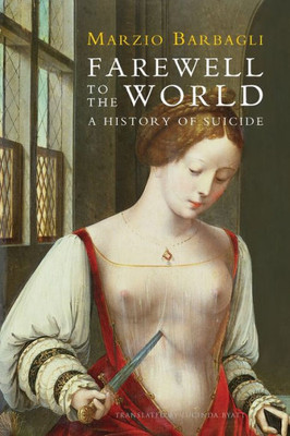 Farewell To The World: A History Of Suicide