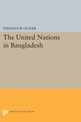 The United Nations In Bangladesh (Princeton Legacy Library, 1378)