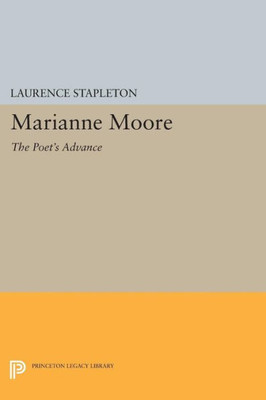 Marianne Moore: The Poet's Advance (Princeton Legacy Library, 1587)