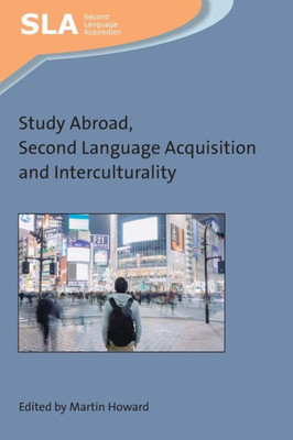 Study Abroad, Second Language Acquisition And Interculturality (Second Language Acquisition, 135) (Volume 135)