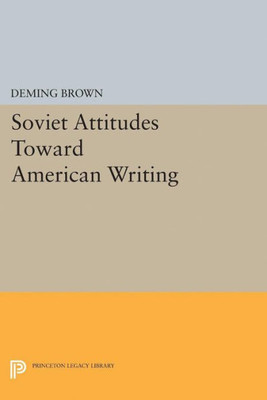 Soviet Attitudes Toward American Writing (Princeton Legacy Library, 2372)