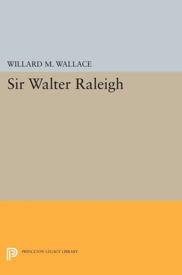 Sir Walter Raleigh (Princeton Legacy Library, 2354)