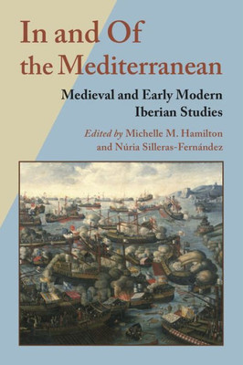 In And Of The Mediterranean: Medieval And Early Modern Iberian Studies (Hispanic Issues)