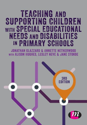 Teaching And Supporting Children With Special Educational Needs And Disabilities In Primary Schools (Primary Teaching Now)